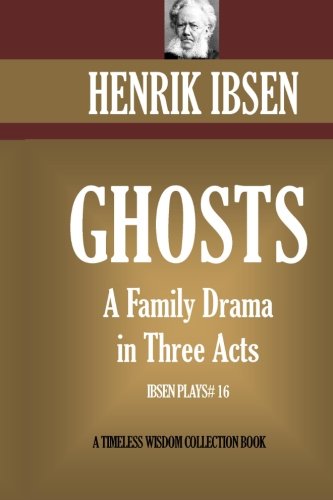 Ghosts: A Family Drama in Three Acts Drama