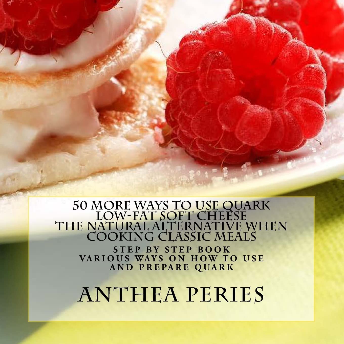 50 More Ways to Use Quark Low-fat Soft Cheese: The Natural Alternative When Cooking Classic Meals (Quark Cheese Recipes, Band 2) Health, Nutrition & Fitness