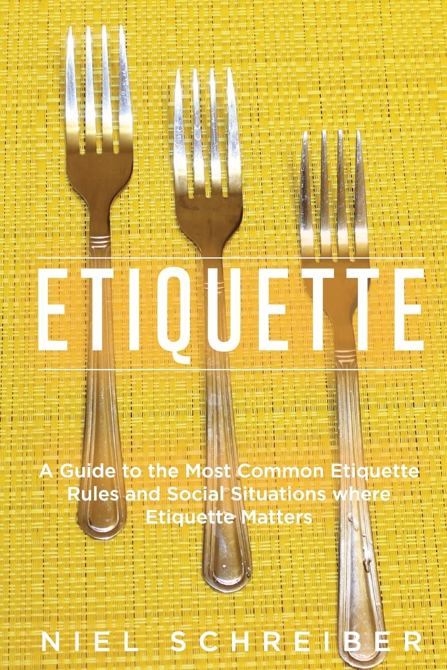 Etiquette: A Guide to the Most Common Etiquette Rules and Social Situations where Etiquette Matters (Booklet) (The Modern Ladies & Gentlemen Guides, Volume 04, Edition 01, Band 4) Learning & Reference