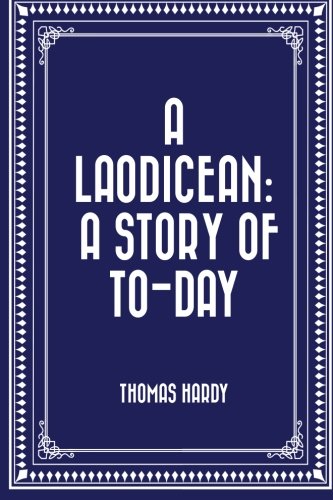 A Laodicean: A Story of To-Day Classics