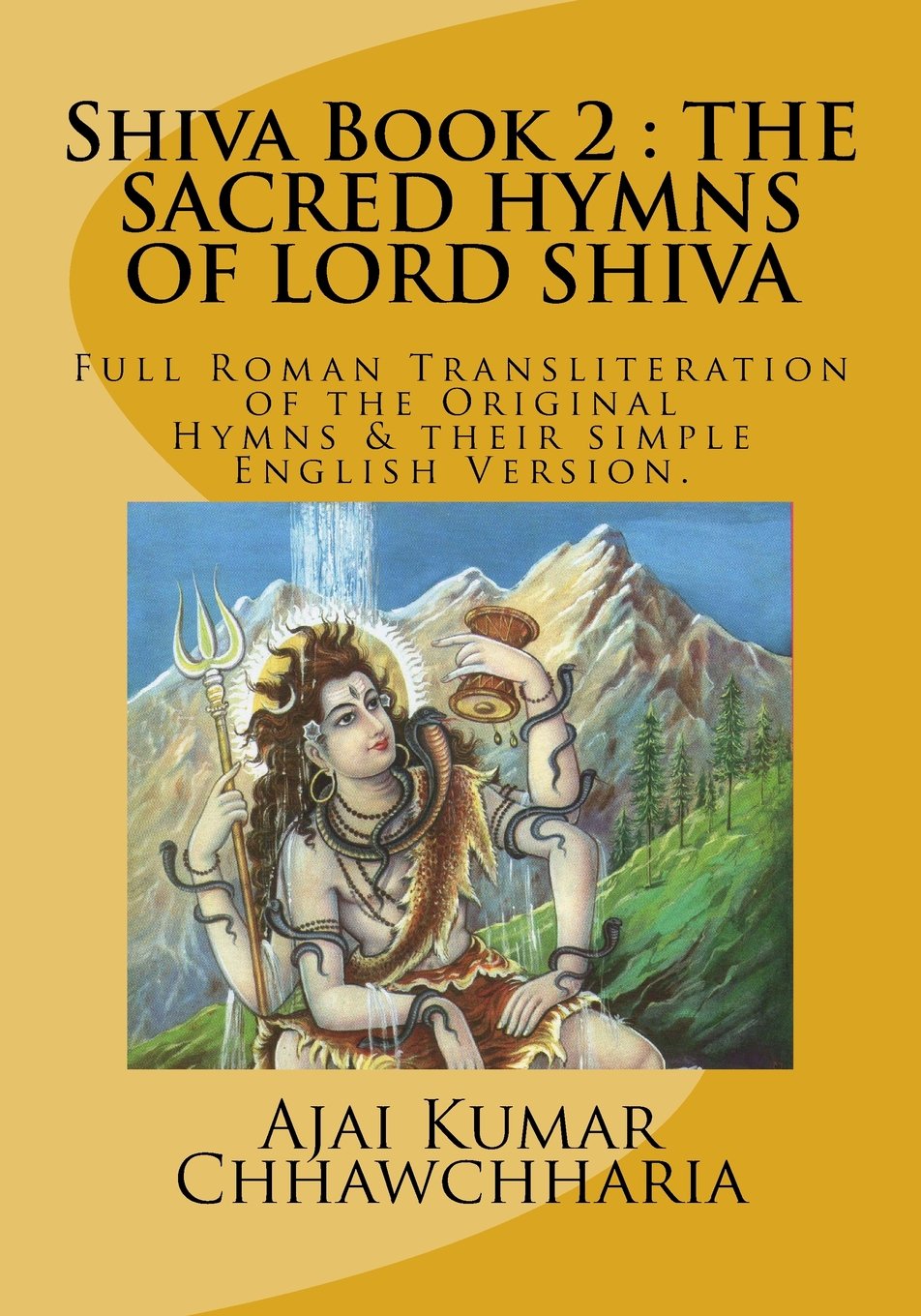 Shiva Book 2: THE SACRED HYMNS OF LORD SHIVA: Full Roman Transliteration of the Original Hymns & their simple English Version. (The Legend of Shiva: Book 2, Band 2) International