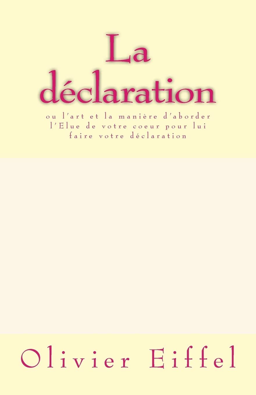 La déclaration: ou l'art et la manière d'aborder l'Elue de votre coeur pour lui faire votre déclaration book