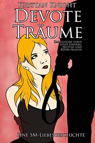 Devote Träume: Eine SM-Liebesgeschichte: Das geheime Leben einer Ehefrau, Mutter, und BDSM-Sklavin Contemporary literature