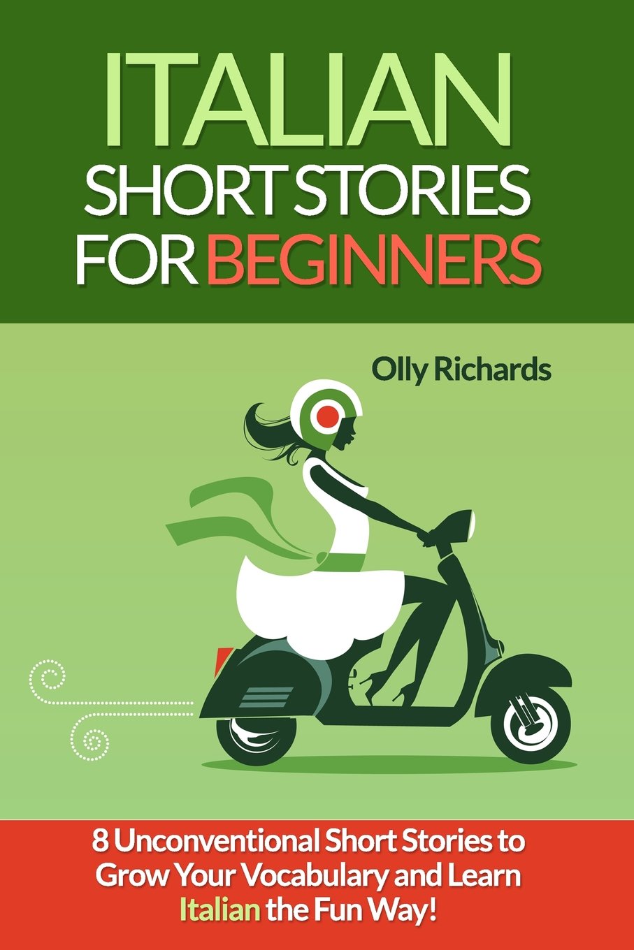 Italian Short Stories For Beginners: 8 Unconventional Short Stories to Grow Your Vocabulary and Learn Italian the Fun Way! Foreign Languages ​​& Dictionaries