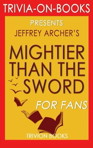 Trivia: Mightier Than the Sword: A Novel By Jeffrey Archer (Trivia-On-Books) Leisure & Fun