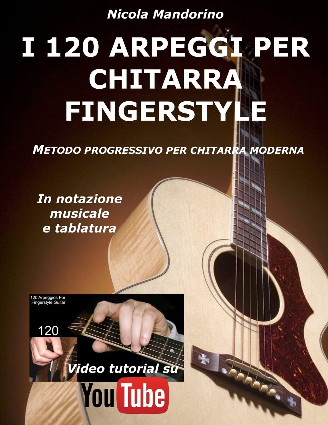 I 120 ARPEGGI per CHITARRA FINGERSTYLE: Metodo facile e progressivo per chitarra moderna, in notazione musicale, tablatura e YouTube video. book