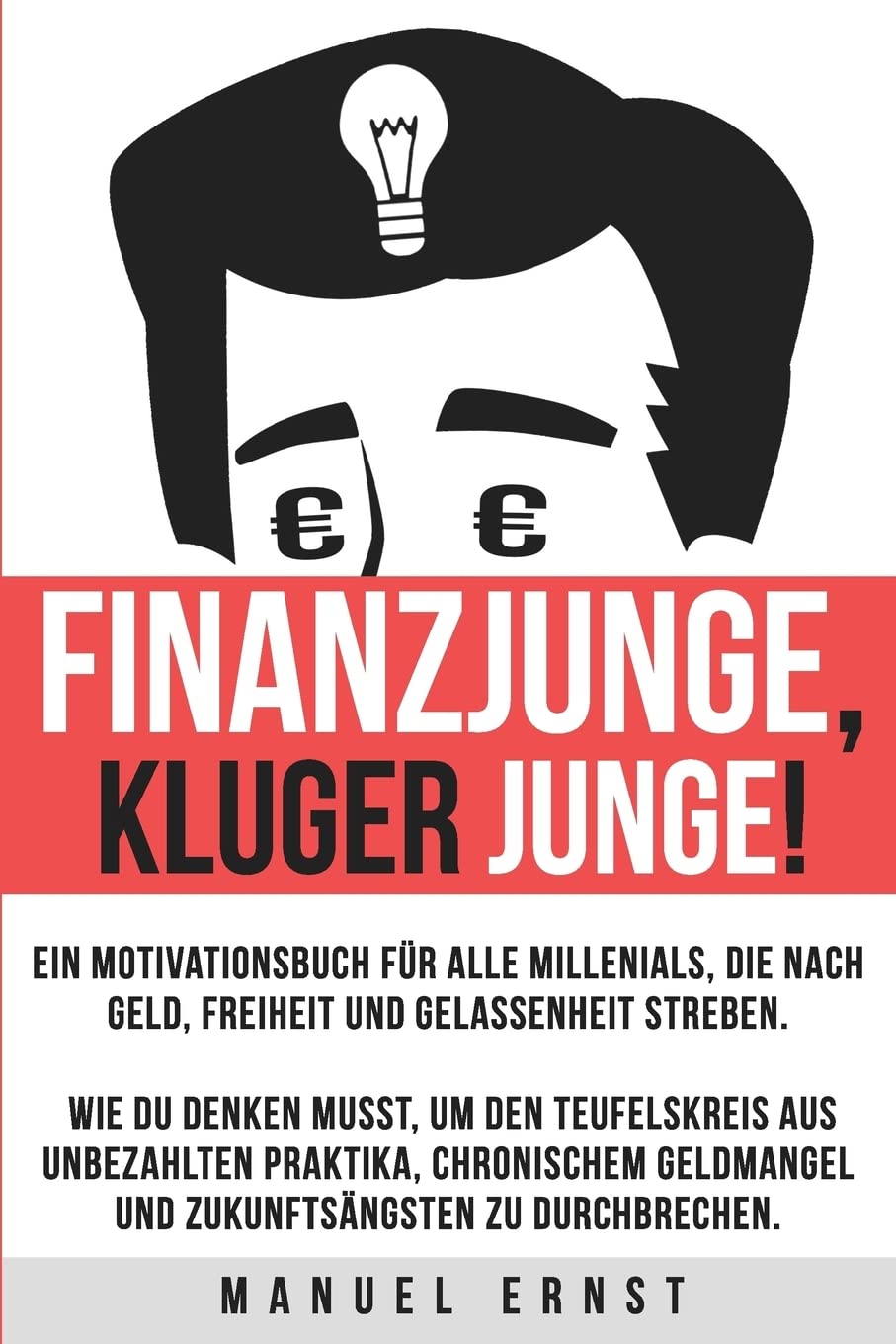 Finanzjunge, kluger Junge!: Ein Motivationsbuch für Millenials, die nach Geld, Freiheit und Gelassenheit streben. Business, Finance & Career