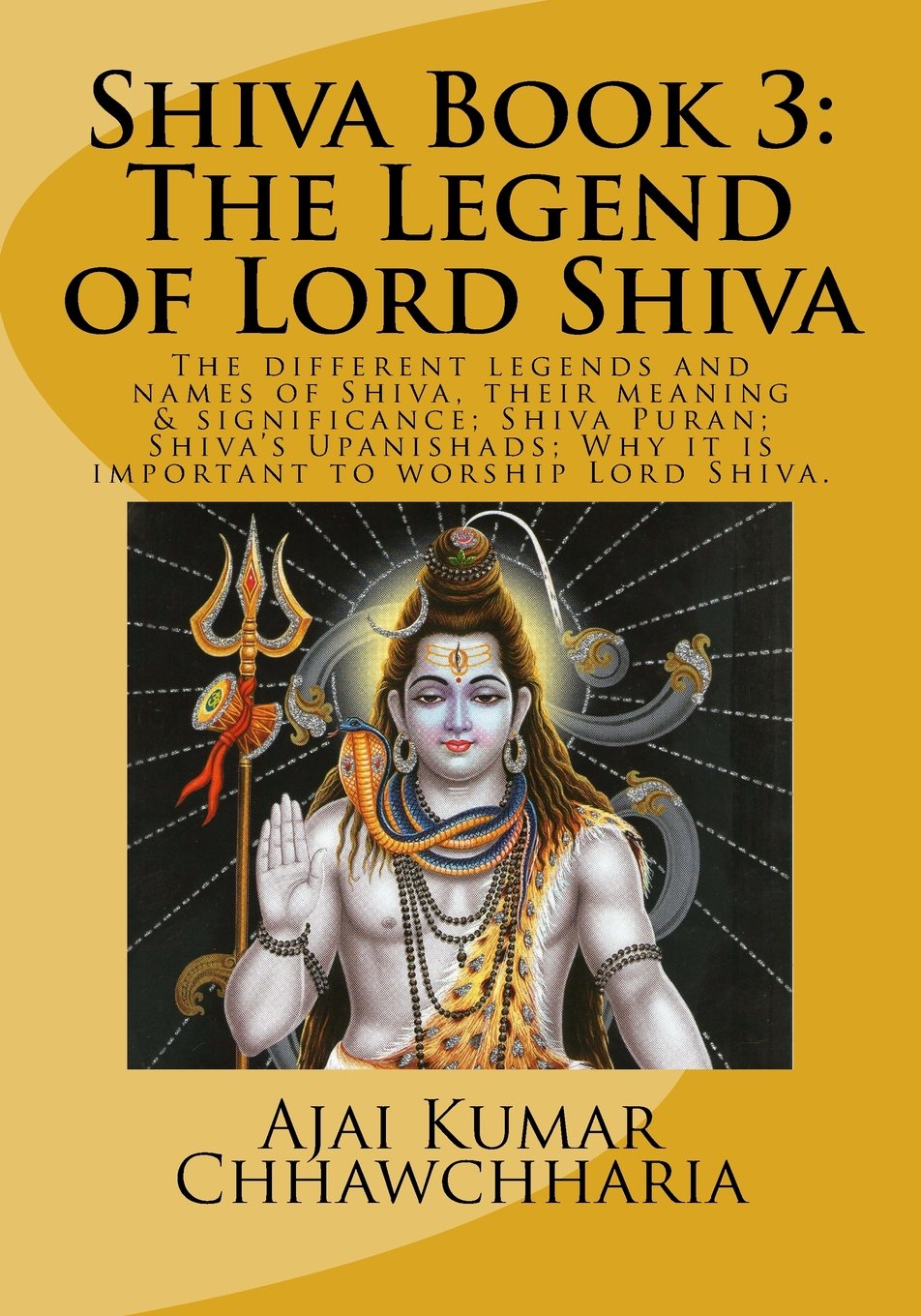 Shiva Book 3: The Legend of Lord Shiva: The different legends and names of Shiva, their meaning & significance; Shiva Puran; Shiva’s Upanishads; Why ... Shiva. (The Legend of Shiva, BOOK 3, Band 3) Religion & Esotericism
