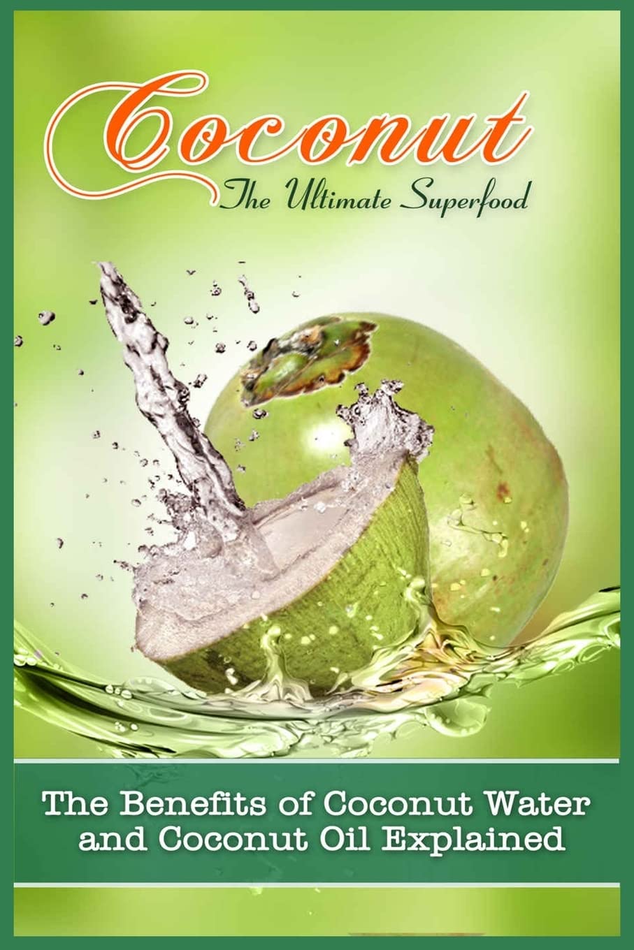 Coconut, The Ultimate Superfood: The Benefits Of Coconut Water and Coconut Oil Explained Health, Nutrition & Fitness