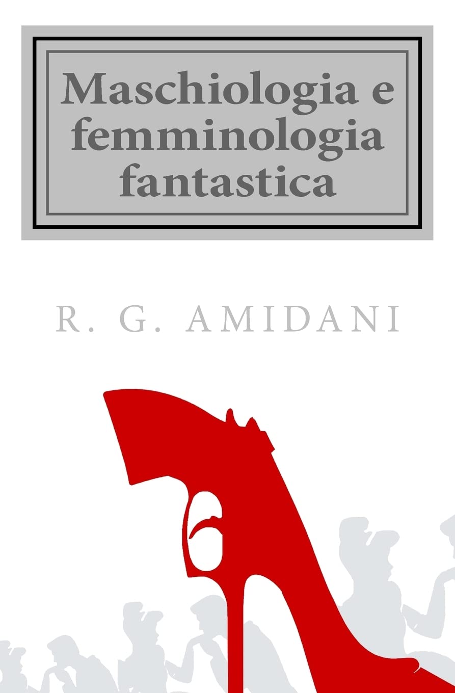 Maschiologia e femminologia fantastica: Bestiario umano targato XXI secolo Books