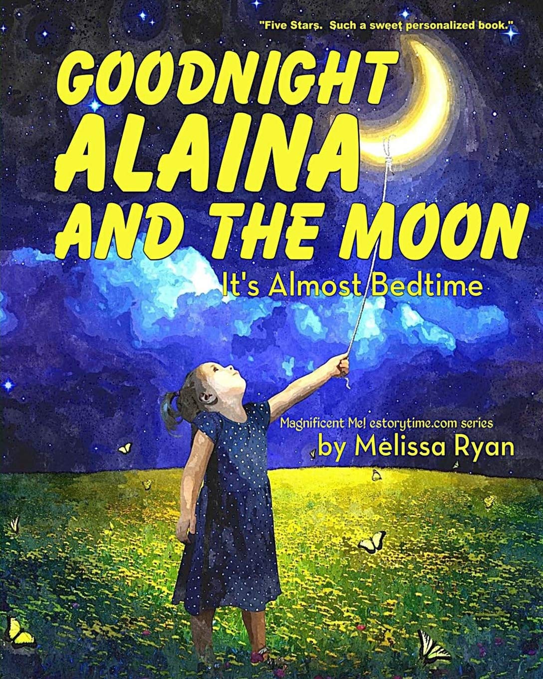 Goodnight Alaina and the Moon, It's Almost Bedtime: Personalized Children’s Books, Personalized Gifts, and Bedtime Stories (A Magnificent Me! estorytime.com Series) Novels & Short Stories