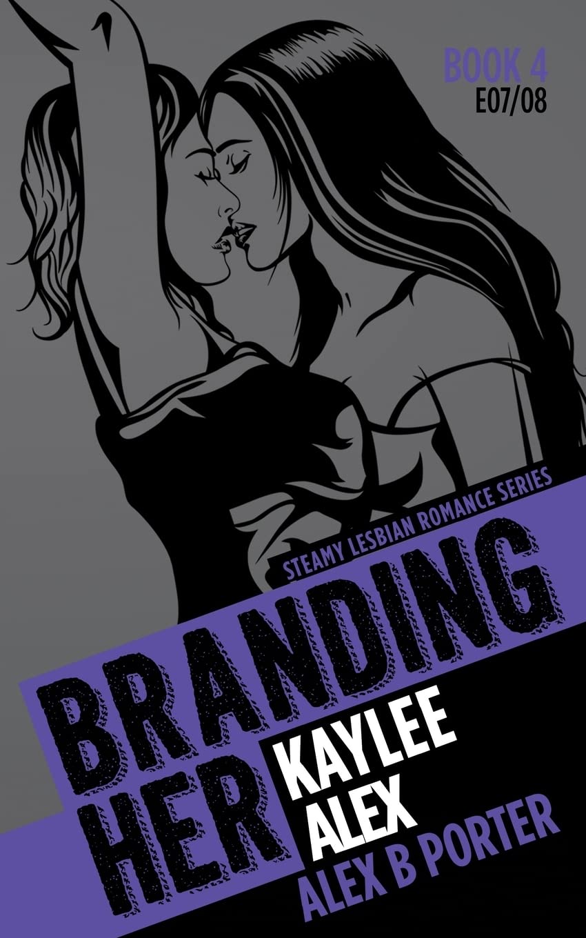 Branding Her 4 : Kaylee & Alex : Steamy Lesbian Romance Series book