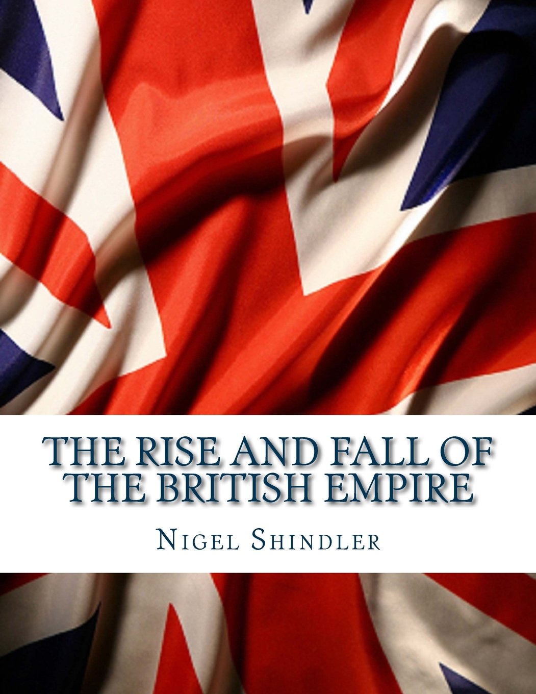 The Rise and Fall of the British Empire: Volume I Business & Technology