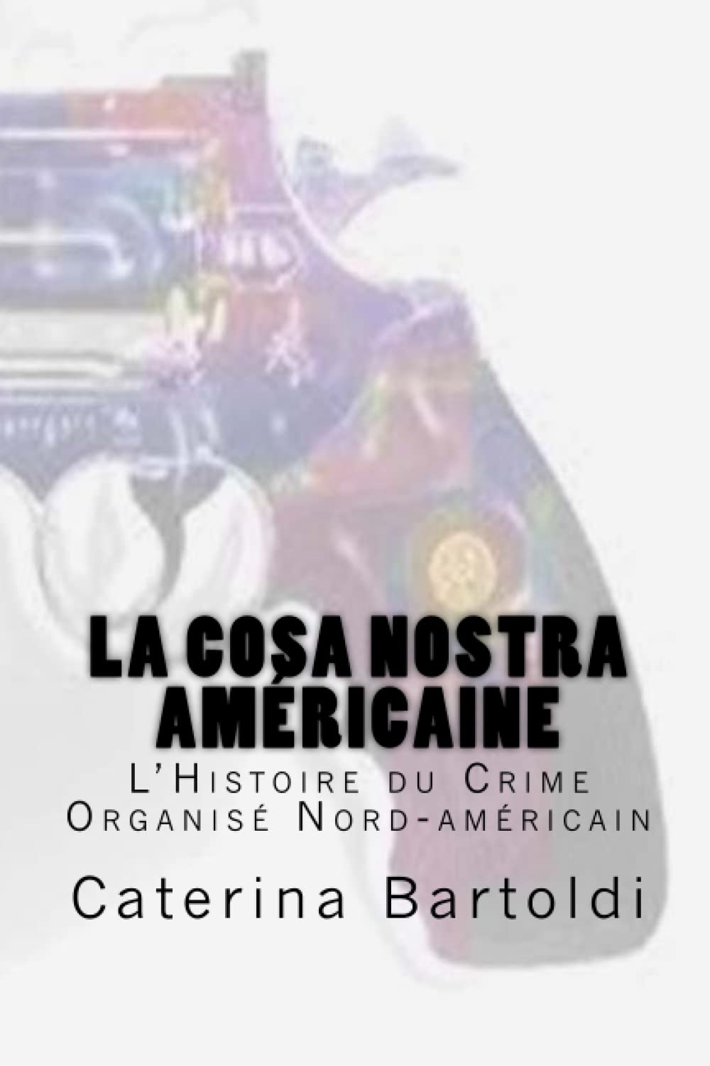La Cosa Nostra Américaine: L'Histoire du Crime Organisé Nord-américain Politics & Society Books
