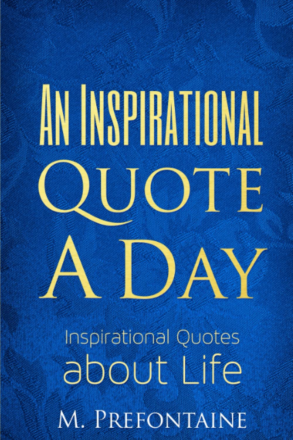 An Inspirational Quote a Day: Inspirational Quotes About Life (Quotes For Every Occasion, Band 4) General education