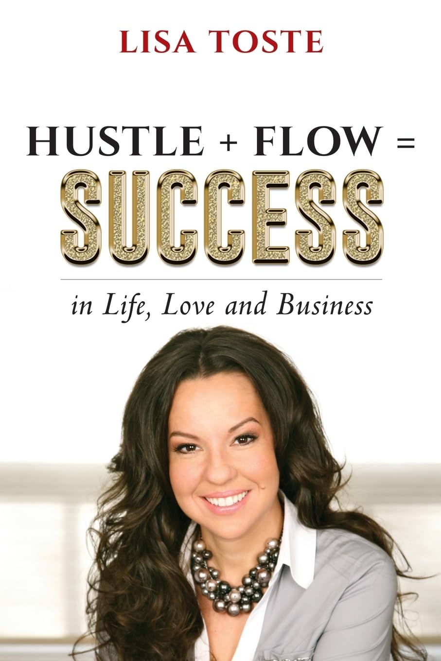 Hustle + Flow = Success: in Life, Love & Business Self-help