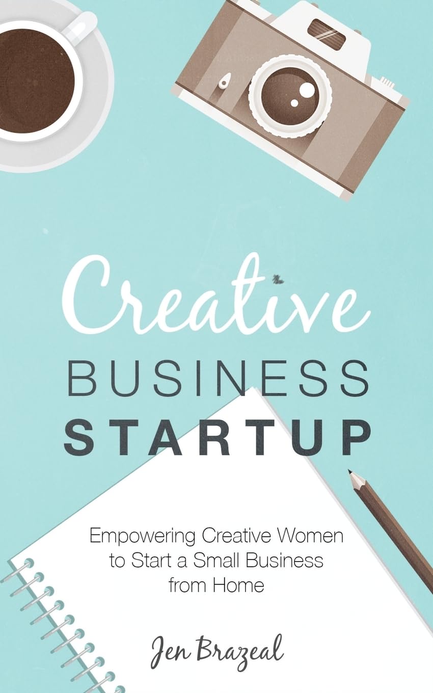 Creative Business Startup: Empowering Creative Women to Start a Small Business from Home Business, Finance & Career