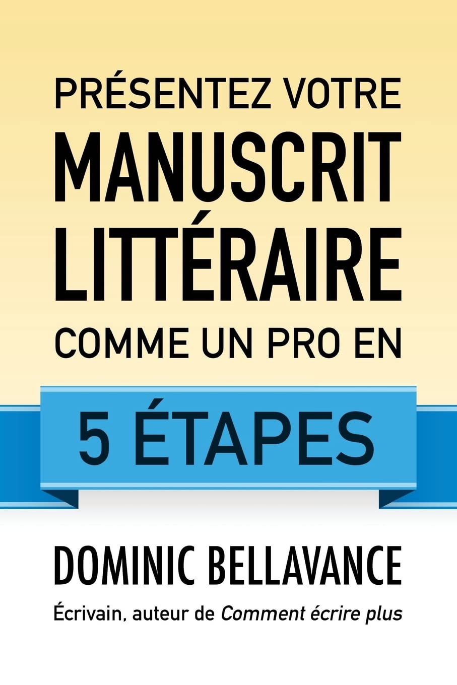 Présentez votre manuscrit littéraire comme un pro en 5 étapes (L'écrivain professionnel, Band 2) Contemporary literature