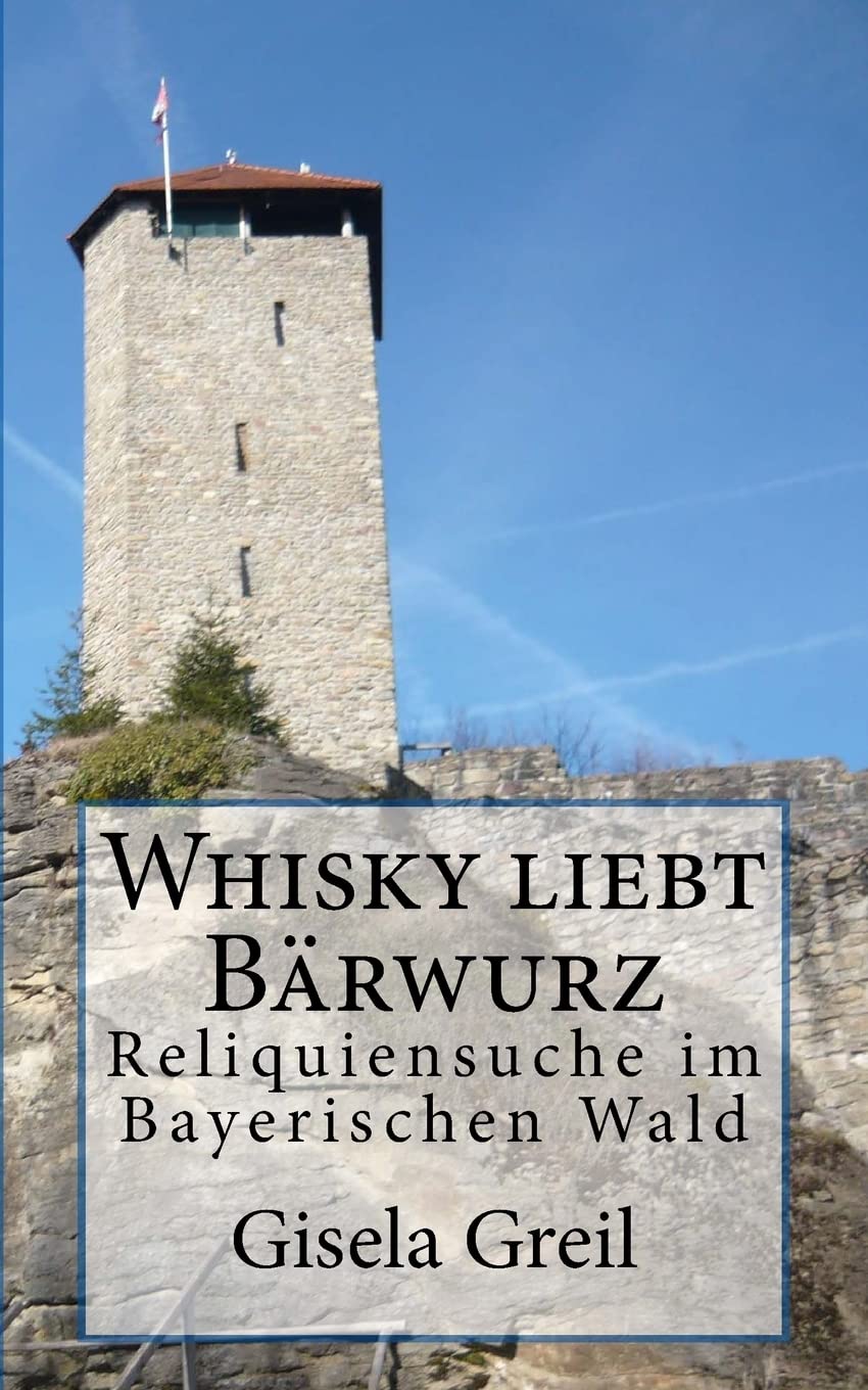 Whisky liebt Bärwurz: Reliquiensuche im Bayerischen Wald Contemporary literature