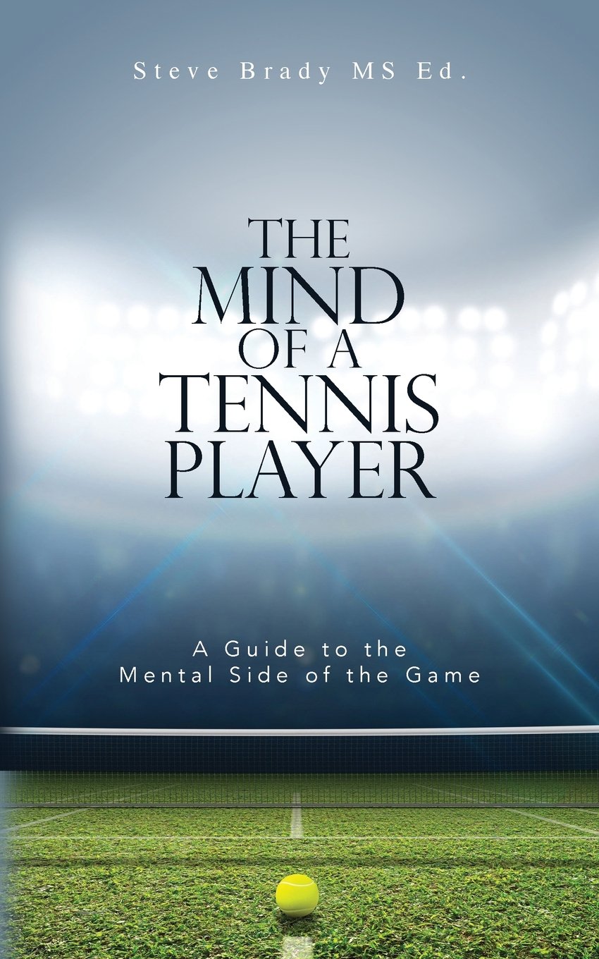 The Mind of a Tennis Player: A Guide to the Mental Side of the Game Leisure & Fun