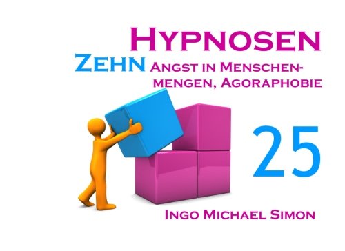 Zehn Hypnosen. Band 25: Angst in Menschenmengen, Agoraphobie Psychology