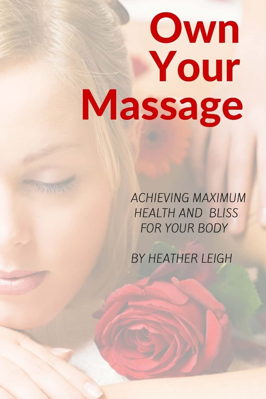 Own Your Massage: Achieving Maximum Health and Bliss For Your Body Health, Nutrition & Fitness