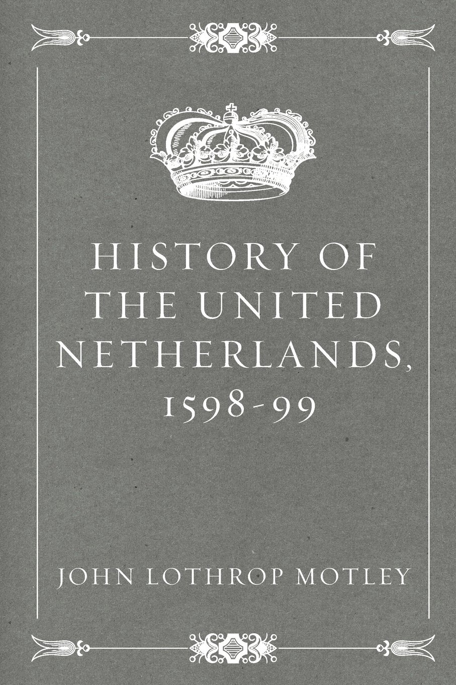 History of the United Netherlands, 1598-99 Politics & History