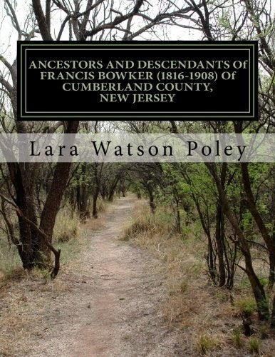 ANCESTORS AND DESCENDANTS Of FRANCIS BOWKER (1816-1908) Of CUMBERLAND COUNTY, NEW JERSEY Books