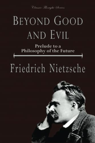 Beyond Good and Evil: Prelude to a Philosophy of the Future (Classic Thought Series) Philosophy