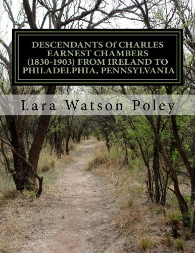 DESCENDANTS Of CHARLES EARNEST CHAMBERS (1830-1903) FROM IRELAND TO PHILADELPHIA, PENNSYLVANIA Books