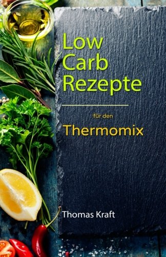 Low Carb für den Thermomix: 100 leckere Rezepte fast ohne Kohlenhydrate Health, Nutrition & Fitness