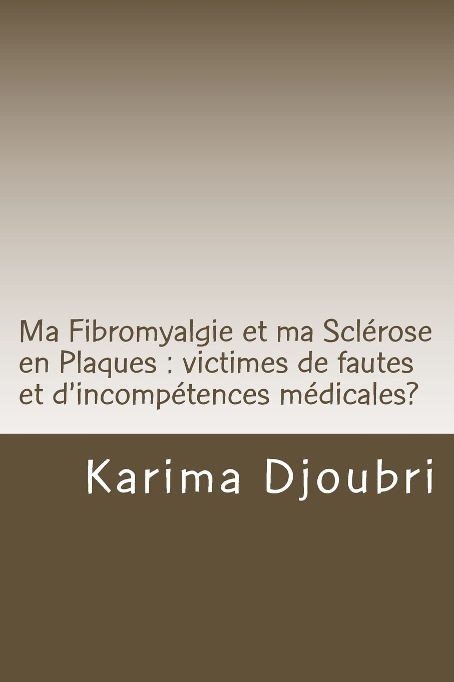 Ma Fibromyalgie et ma Sclérose en Plaques : victimes de fautes et d'incompétences médicales? Science