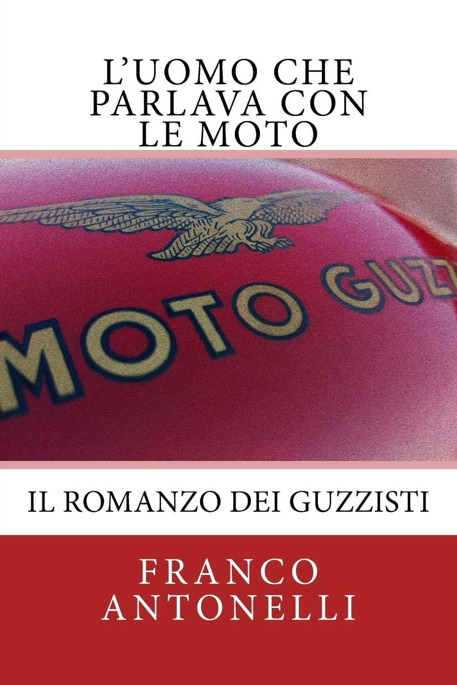 L'uomo che Parlava con le Moto: Il romanzo dei guzzisti... Leisure & Fun