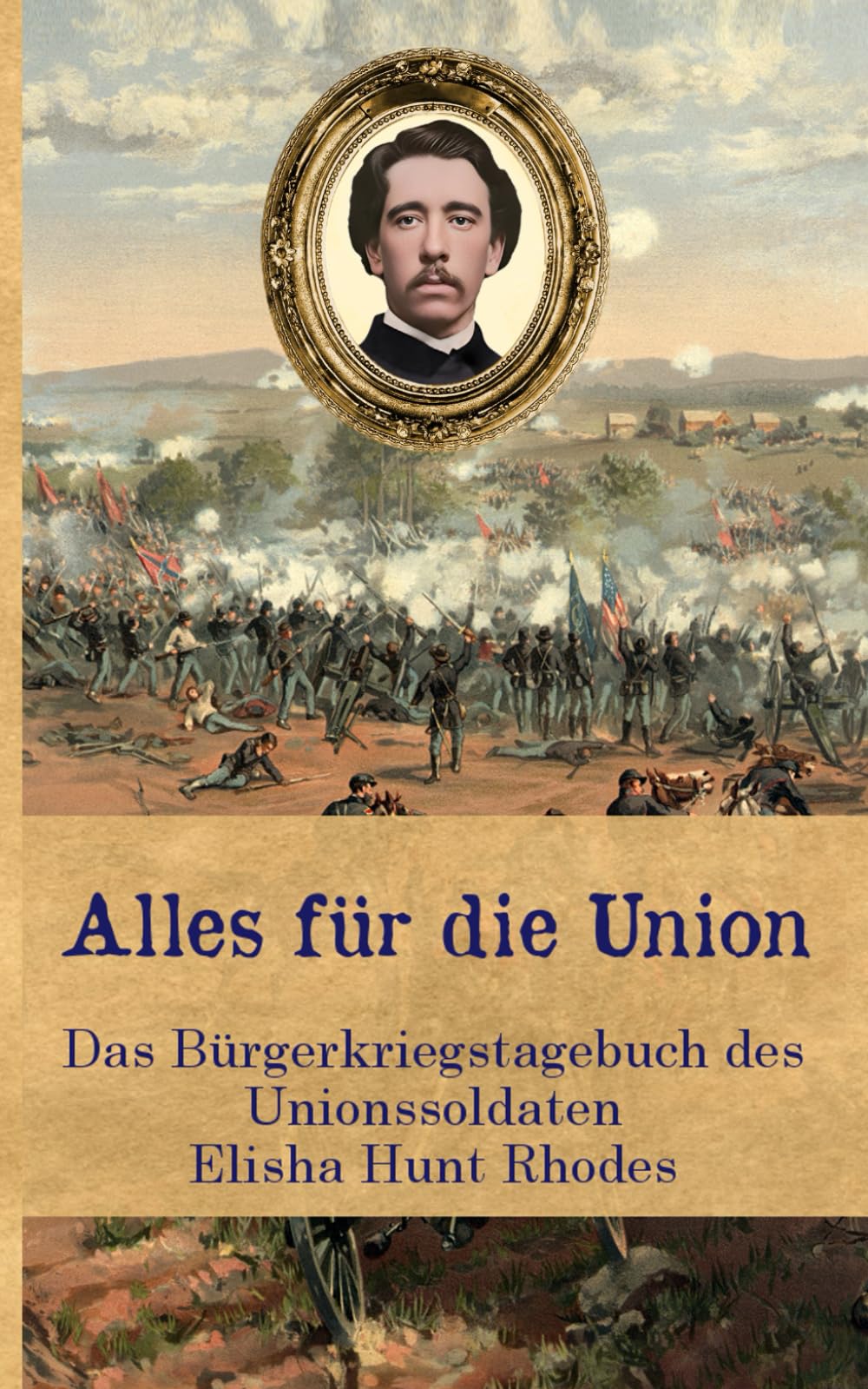 Alles für die Union: Das Bürgerkriegstagebuch des Unionssoldaten Elisha Hunt Rhodes (Zeitzeugen des Sezessionskrieges) Memories