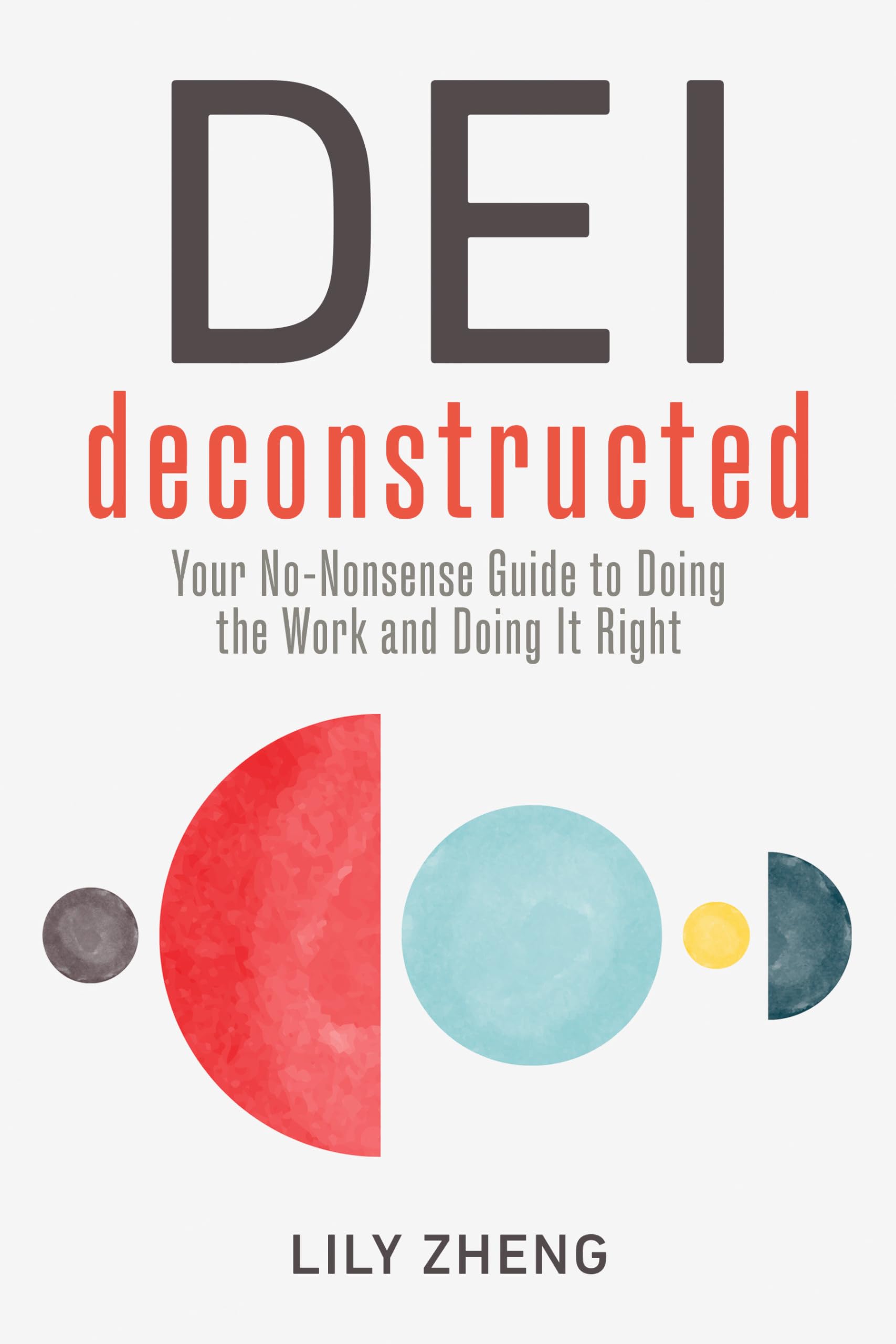 DEI Deconstructed: Your No-Nonsense Guide to Doing the Work and Doing It Right Psychology