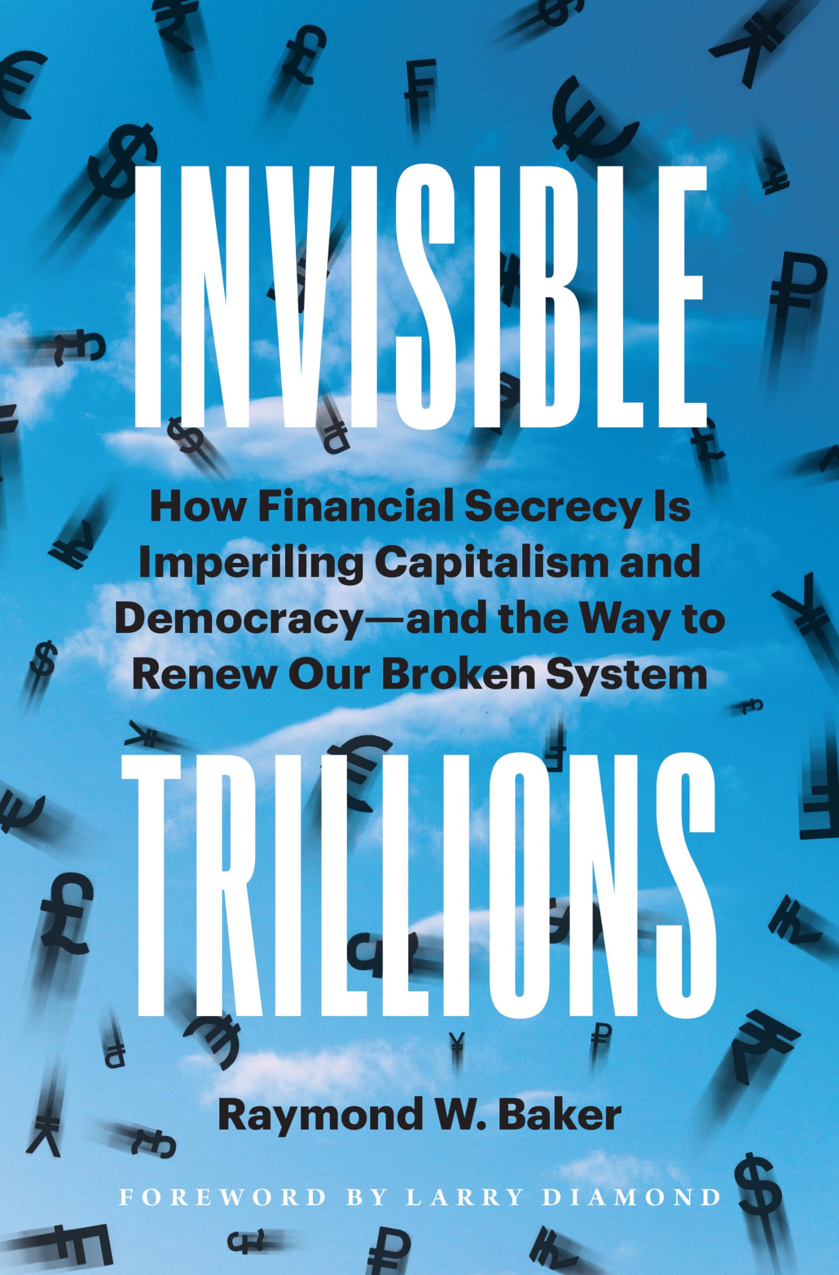 Invisible Trillions: How Financial Secrecy Is Imperiling Capitalism and Democracy and the Way to Renew Our Broken System Business, Finance & Career
