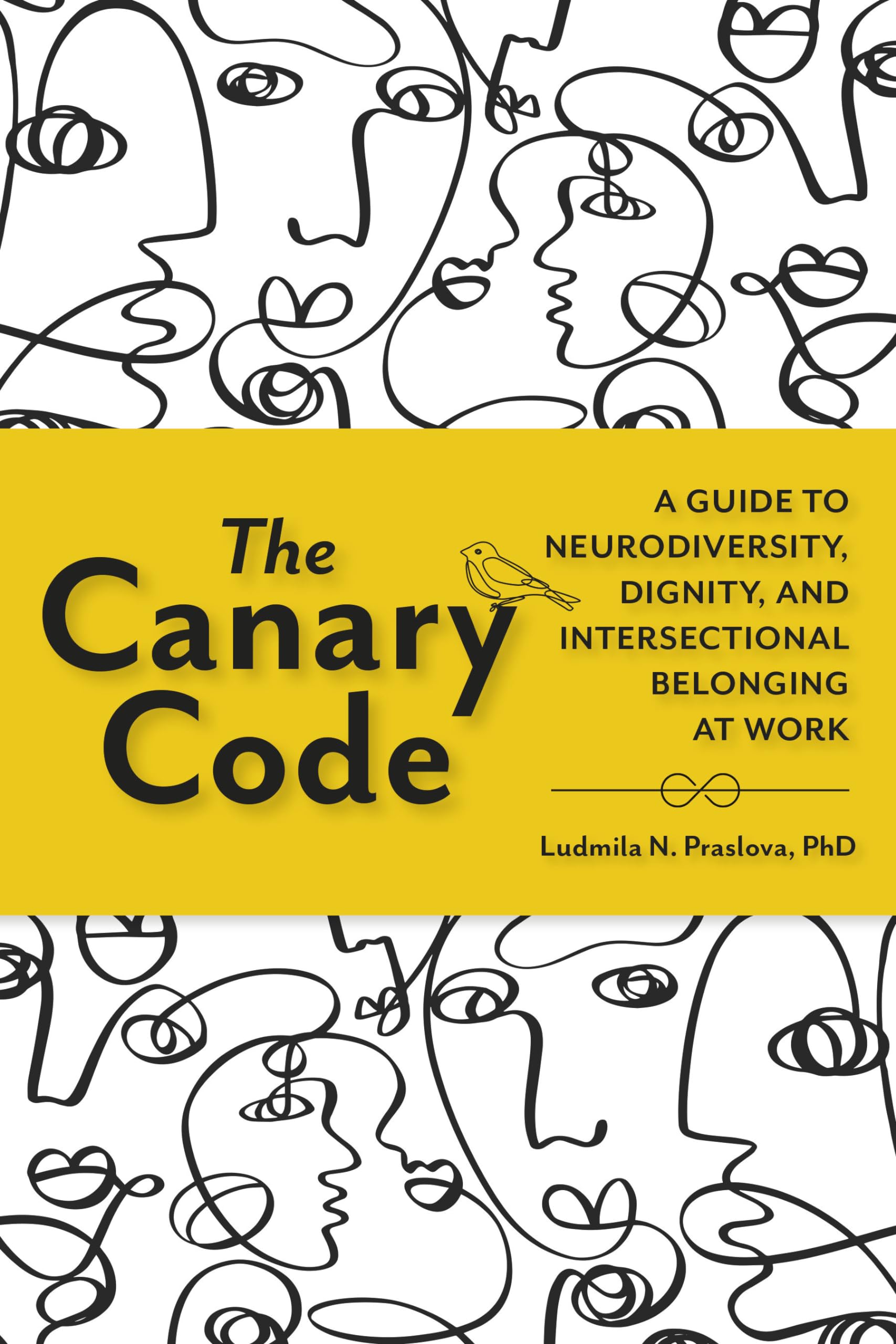The Canary Code: A Guide to Neurodiversity, Dignity, and Intersectional Belonging at Work Business, Finance & Career