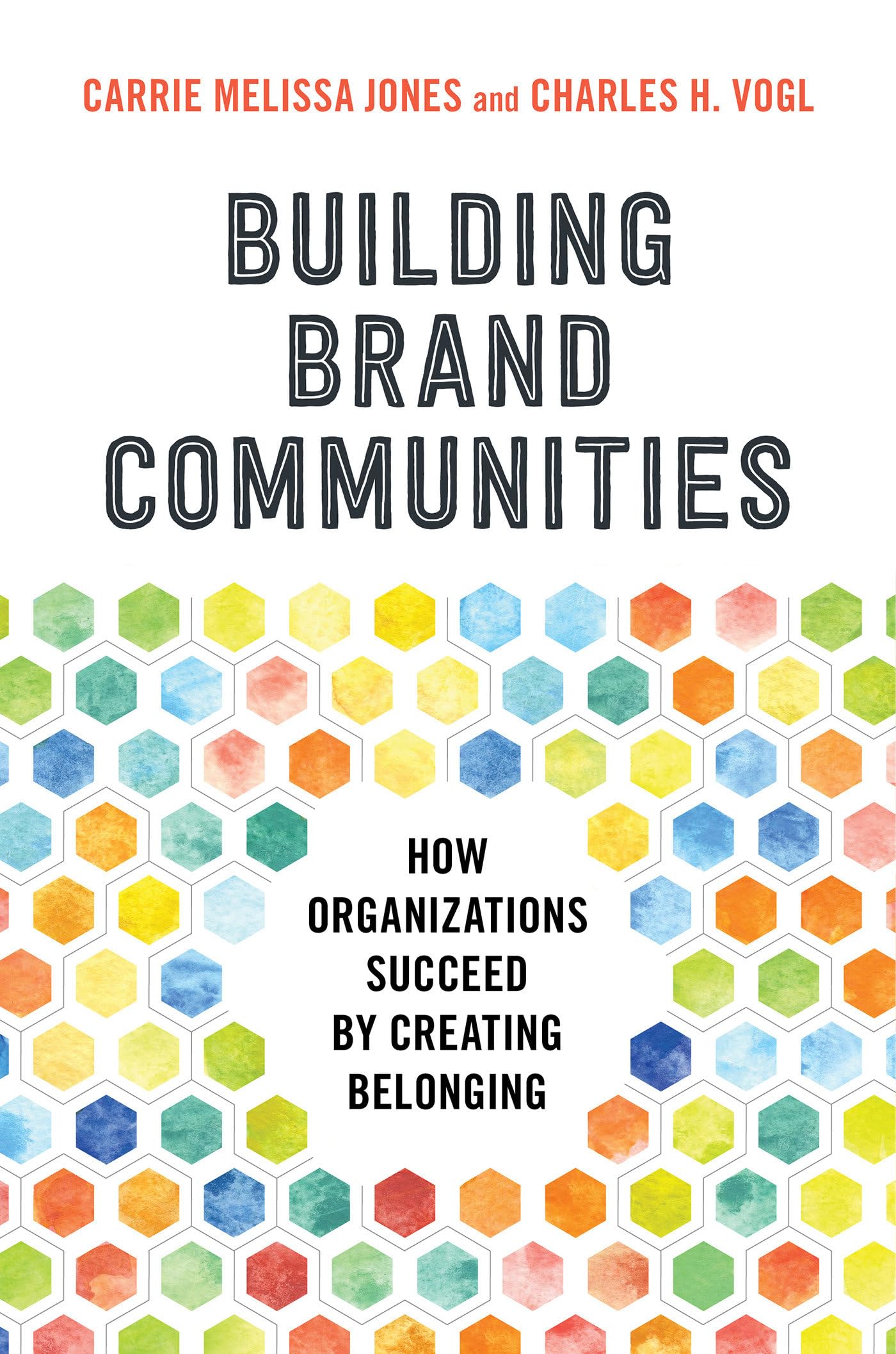Building Brand Communities: How Organizations Succeed by Creating Belonging Business, Finance & Career