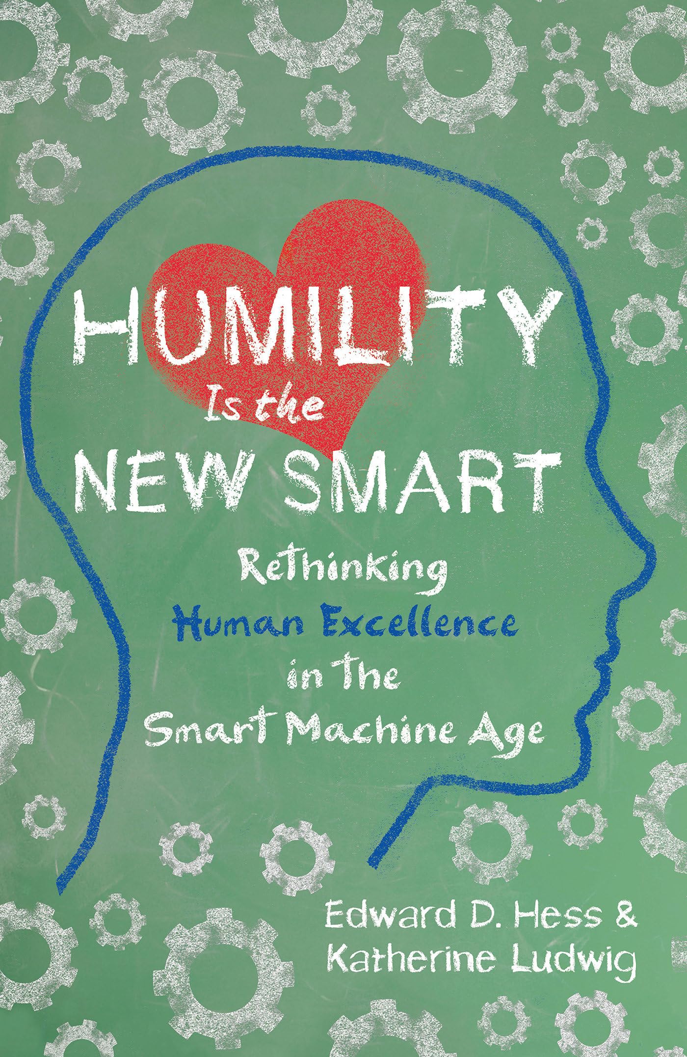Humility Is the New Smart: Rethinking Human Excellence in the Smart Machine Age Business, Finance & Career