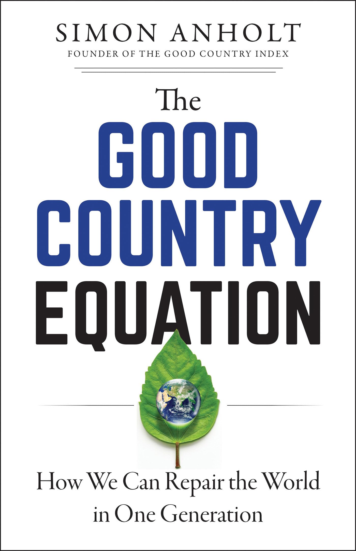 The Good Country Equation: How We Can Repair the World in One Generation book