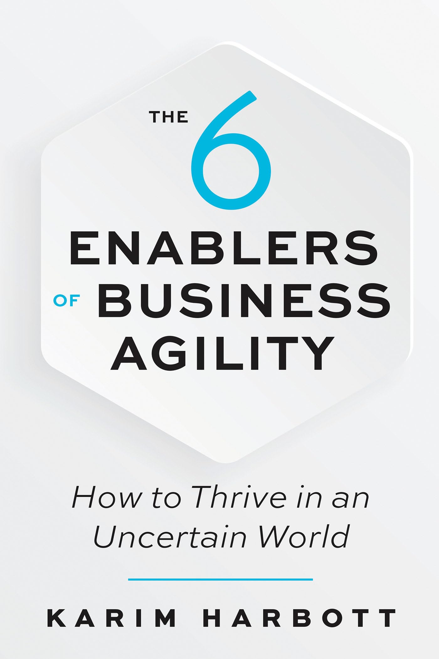The 6 Enablers of Business Agility: How to Thrive in an Uncertain World Law