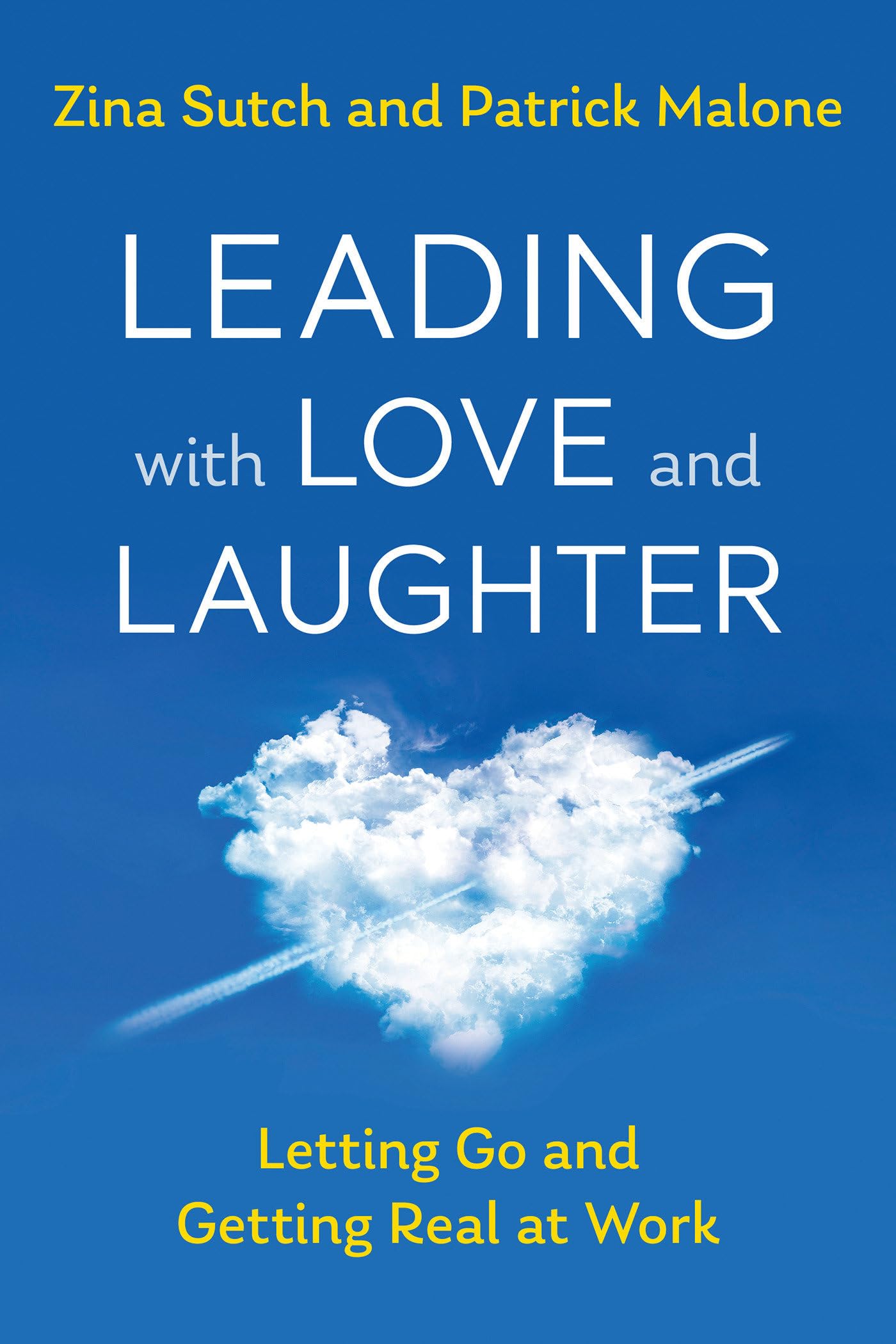 Leading with Love and Laughter: Letting Go and Getting Real at Work Business, Finance & Career
