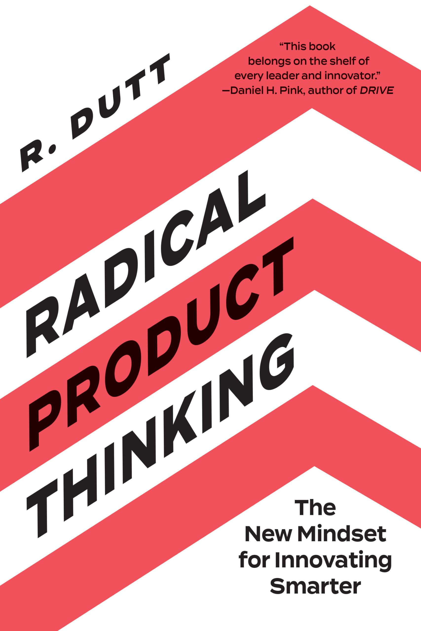 Radical Product Thinking: The New Mindset for Innovating Smarter Business, Finance & Career