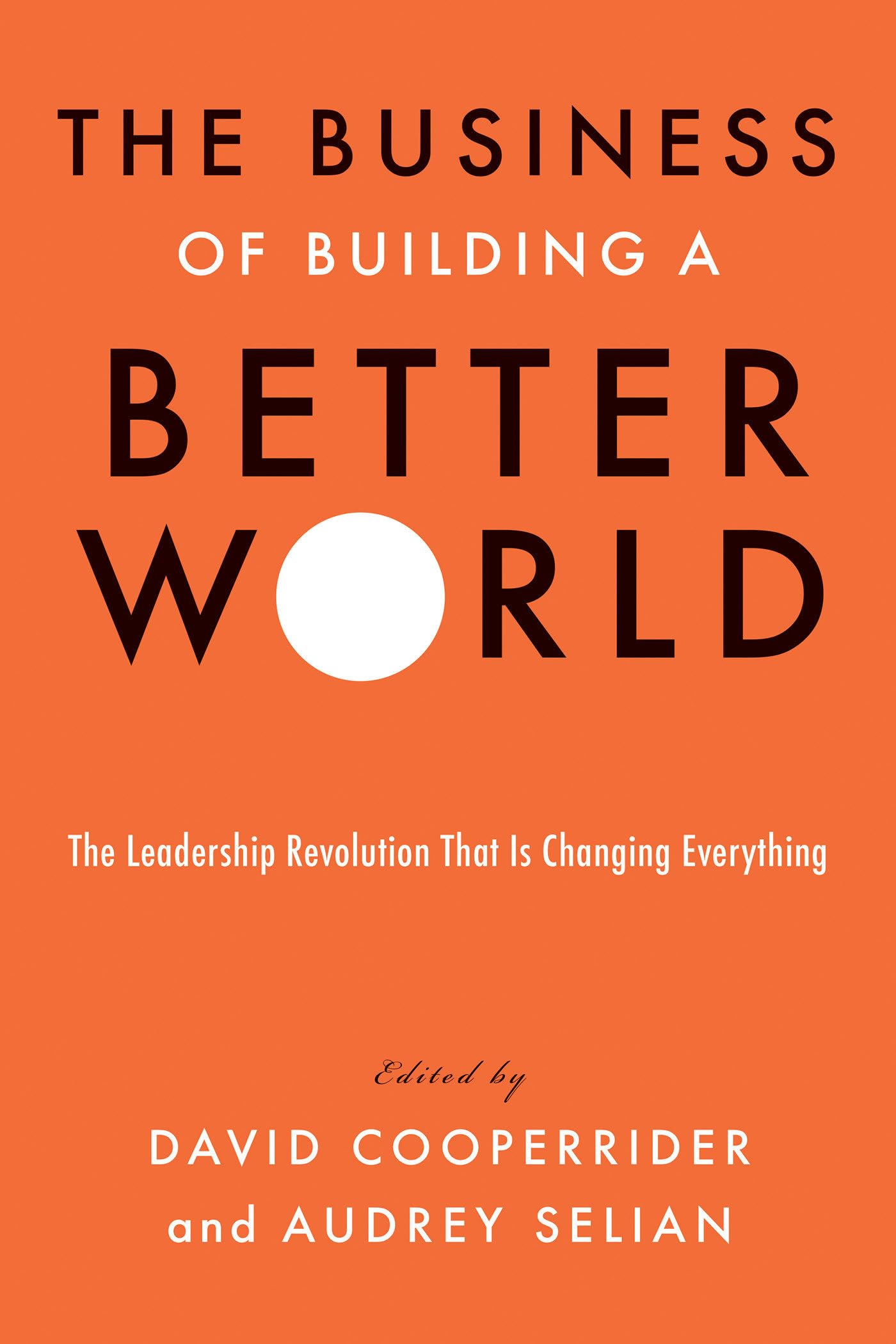 The Business of Building a Better World: The Leadership Revolution That Is Changing Everything Social Sciences