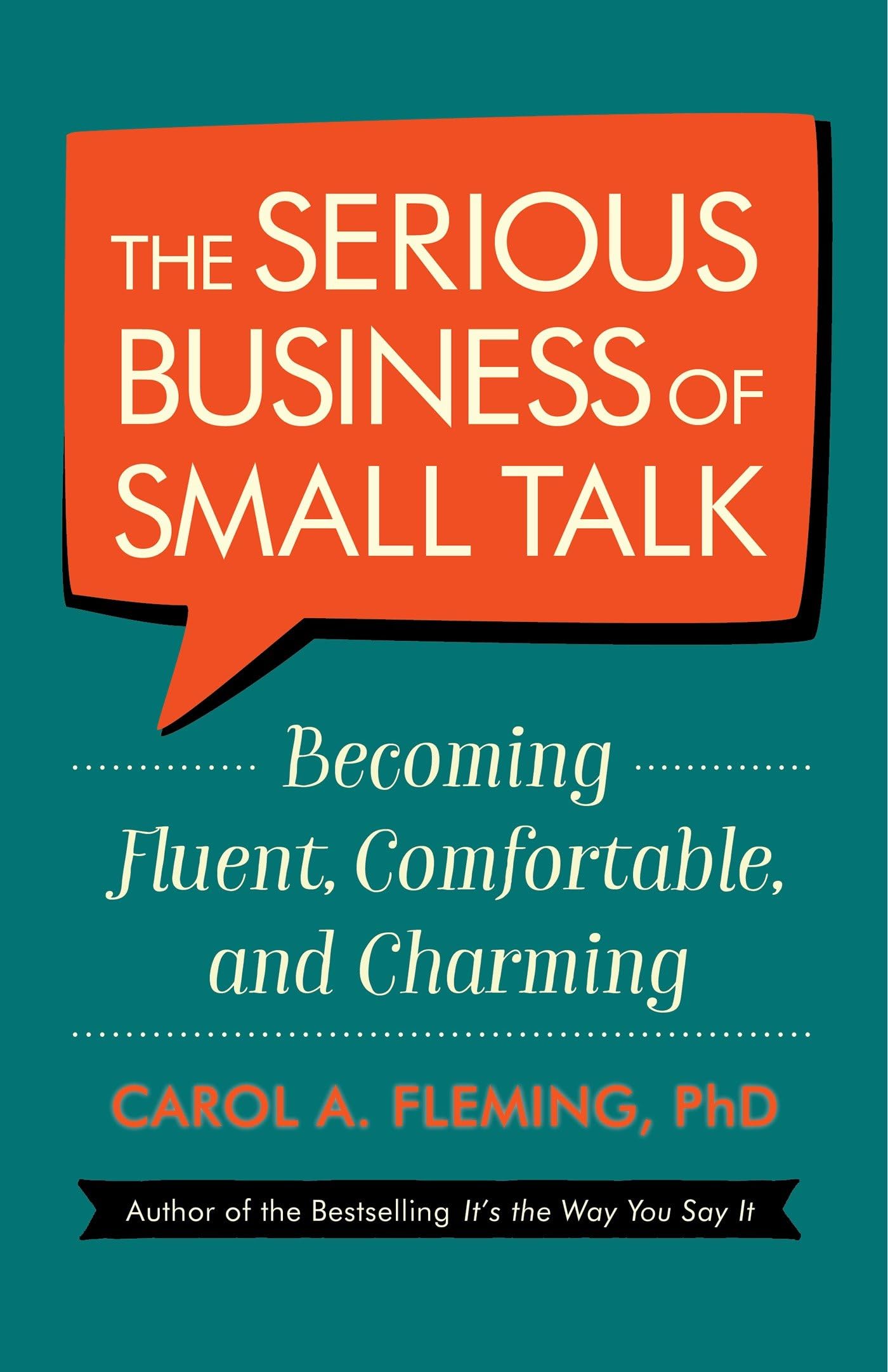 The Serious Business of Small Talk: Becoming Fluent, Comfortable, and Charming Business, Finance & Career