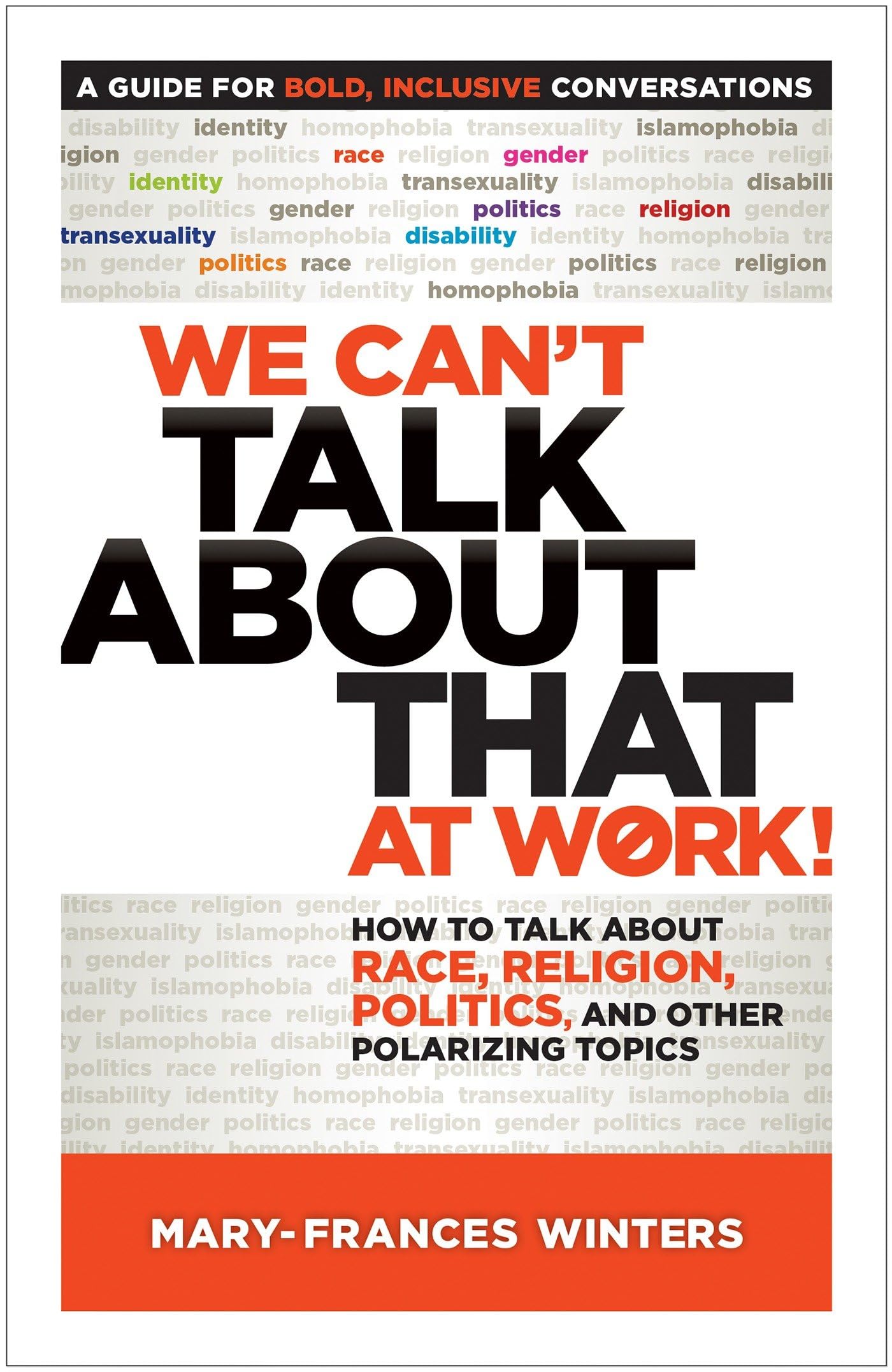 We Can't Talk about That at Work!: How to Talk about Race, Religion, Politics, and Other Polarizing Topics Business, Finance & Career