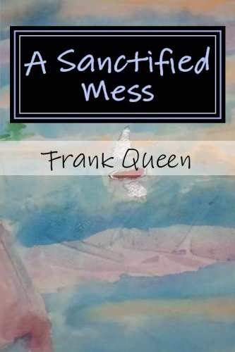 A Sanctified Mess: Diary Of An Imperfect Christ-follower Religion & Esotericism