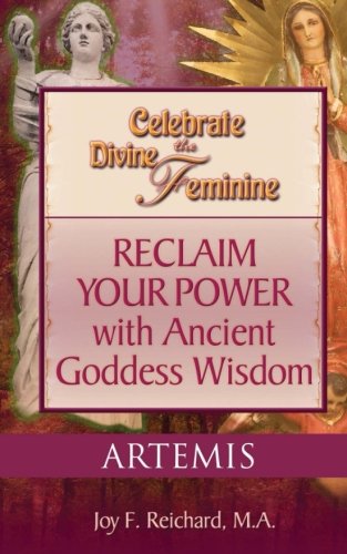 Artemis: Mother Goddess, Patron Goddess of the Amazons, Defender of the Vulnerable (Celebrate the Divine Feminine) Self-help