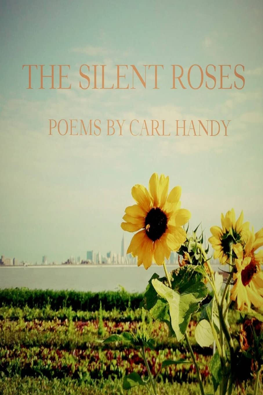 The Silent Roses: Poems by Carl Handy Poetry