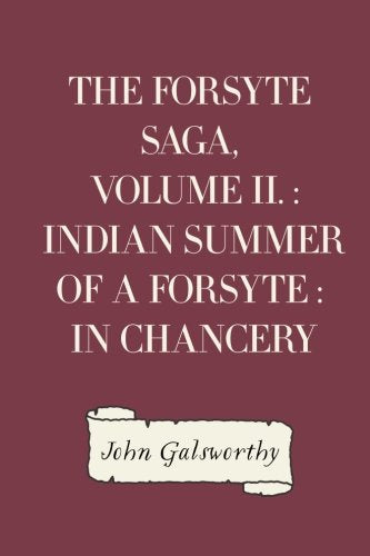 The Forsyte Saga, Volume II. : Indian Summer of a Forsyte : In Chancery Historical Fiction